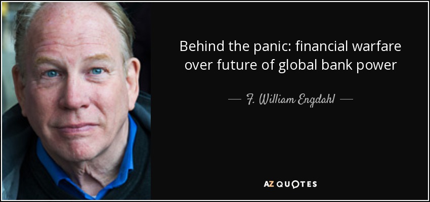 Behind the panic: financial warfare over future of global bank power - F. William Engdahl