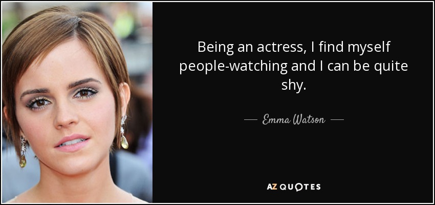 Emma Watson Quote Being An Actress I Find Myself People Watching And