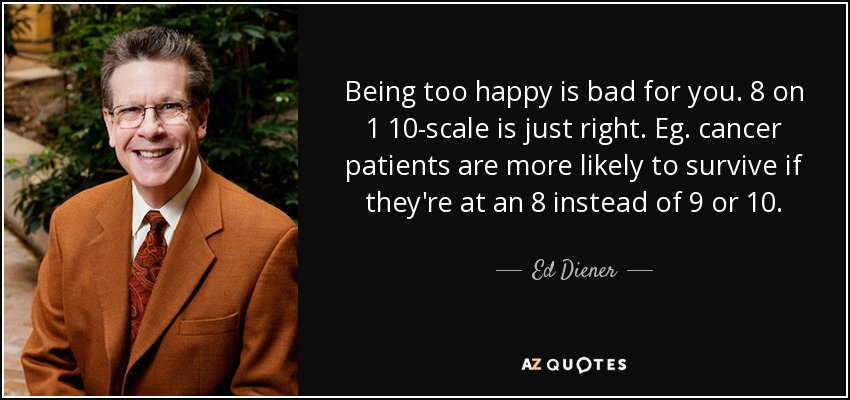 ed-diener-quote-being-too-happy-is-bad-for-you-8-on-1