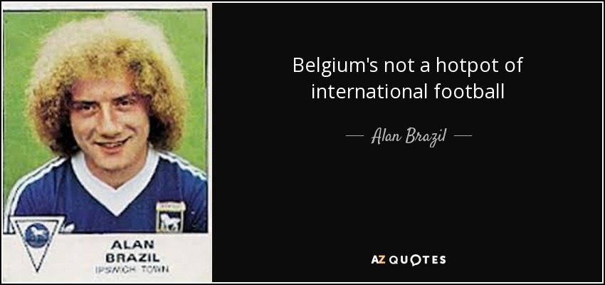 Belgium's not a hotpot of international football - Alan Brazil