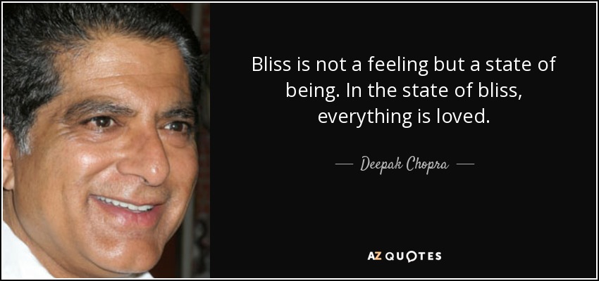 https://www.azquotes.com/picture-quotes/quote-bliss-is-not-a-feeling-but-a-state-of-being-in-the-state-of-bliss-everything-is-loved-deepak-chopra-66-29-50.jpg