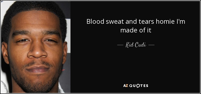 Blood Sweat And Tears Quote - It Will Take Time Effort Blood Sweat