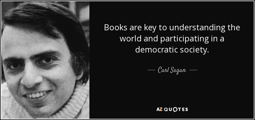 Books are key to understanding the world and participating in a democratic society. - Carl Sagan
