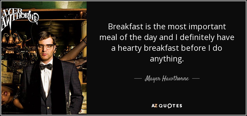 Mayer Hawthorne Quote Breakfast Is The Most Important Meal Of The Day And