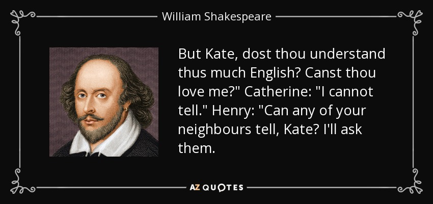 But Kate, dost thou understand thus much English? Canst thou love me?