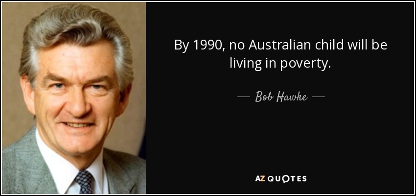 Bob Hawke quote: By 1990, no Australian child will be living in poverty.