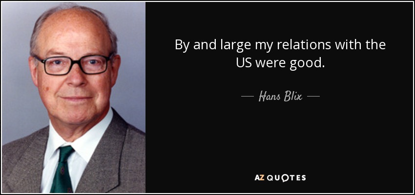 By and large my relations with the US were good. - Hans Blix