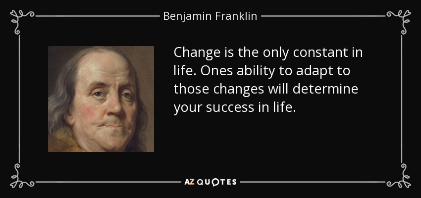 Benjamin Franklin Quote Change Is The Only Constant In Life Ones 