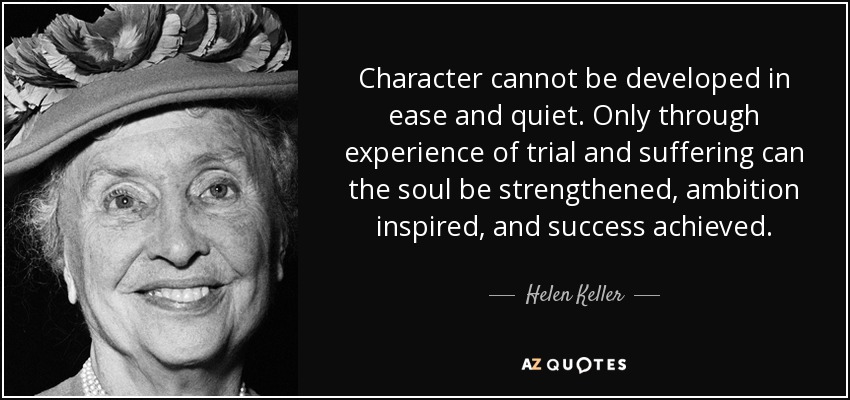 Quote Character Cannot Be Developed In Ease And Quiet Only Through Experience Of Trial And Helen Keller 15 50 10 