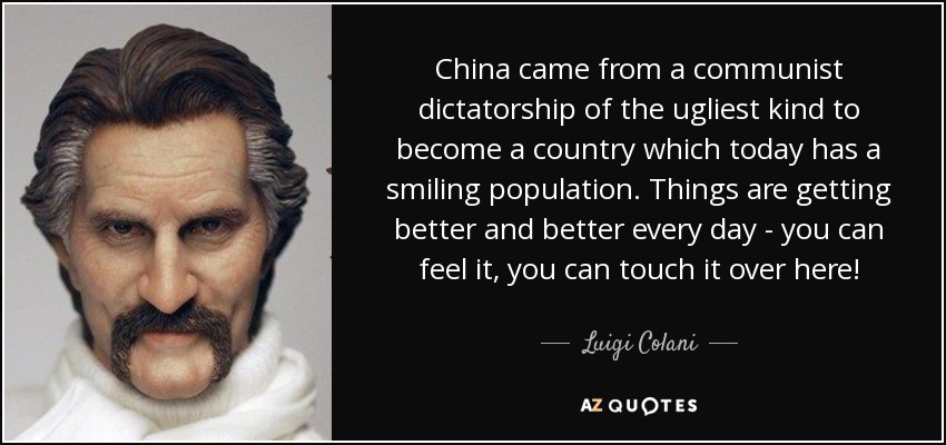 China came from a communist dictatorship of the ugliest kind to become a country which today has a smiling population. Things are getting better and better every day - you can feel it, you can touch it over here! - Luigi Colani