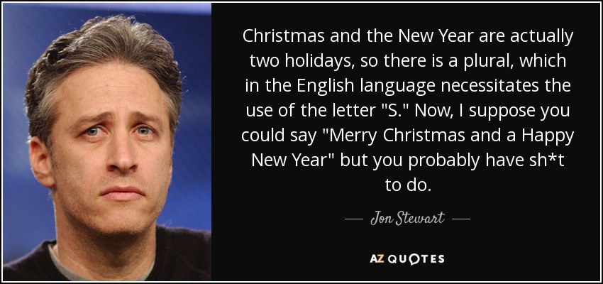 Christmas and the New Year are actually two holidays, so there is a plural, which in the English language necessitates the use of the letter 