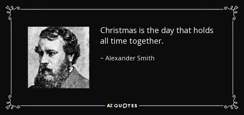 Alexander Smith quote Christmas is the day that holds all time