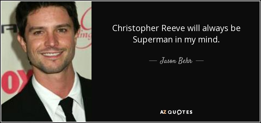 Jason Behr Quote Christopher Reeve Will Always Be Superman In My Mind
