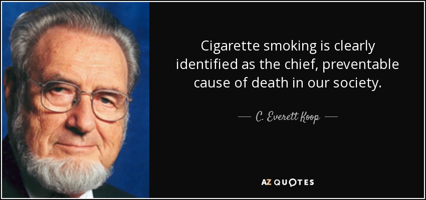 Cigarette smoking is clearly identified as the chief, preventable cause of death in our society. - C. Everett Koop