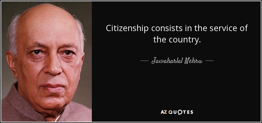 Citizenship consists in the service of the country. - Jawaharlal Nehru