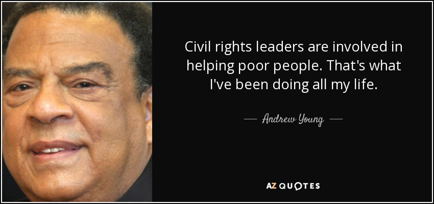 Civil rights leaders are involved in helping poor people. That's what I've been doing all my life. - Andrew Young