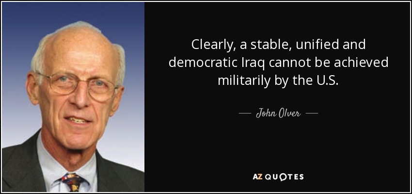 Clearly, a stable, unified and democratic Iraq cannot be achieved militarily by the U.S. - John Olver