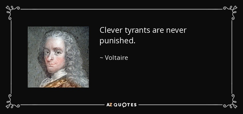 Clever tyrants are never punished. - Voltaire