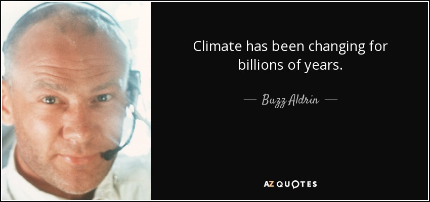 Climate has been changing for billions of years. - Buzz Aldrin