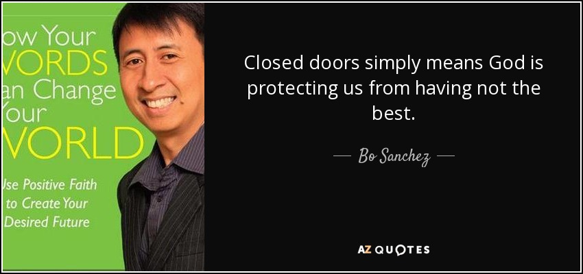 Closed doors simply means God is protecting us from having not the best. - Bo Sanchez