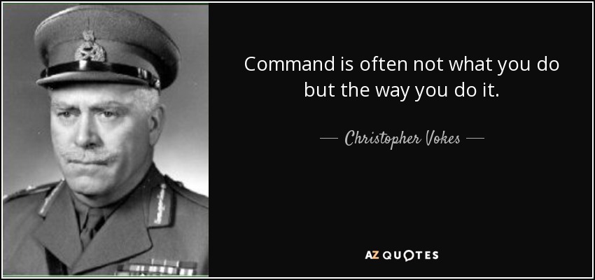 Command is often not what you do but the way you do it. - Christopher Vokes