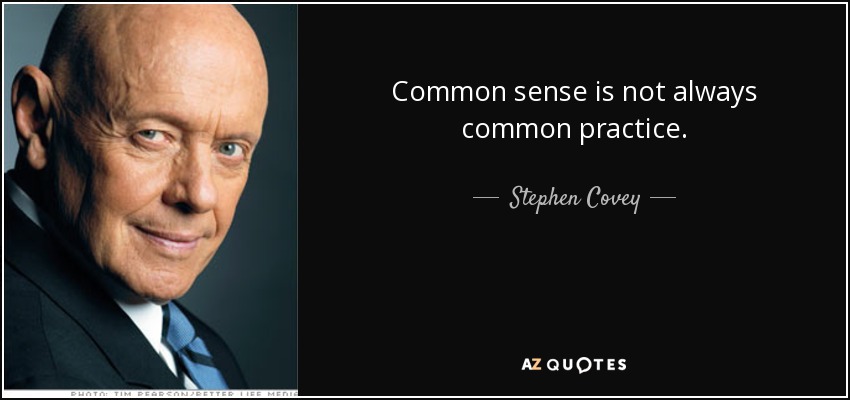 Stephen Covey Quote Common Sense Is Not Always Common Practice 