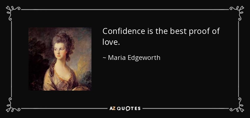 Confidence is the best proof of love. - Maria Edgeworth