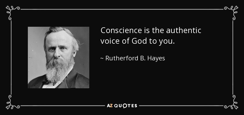 Rutherford B. Hayes quote: Conscience is the authentic ...