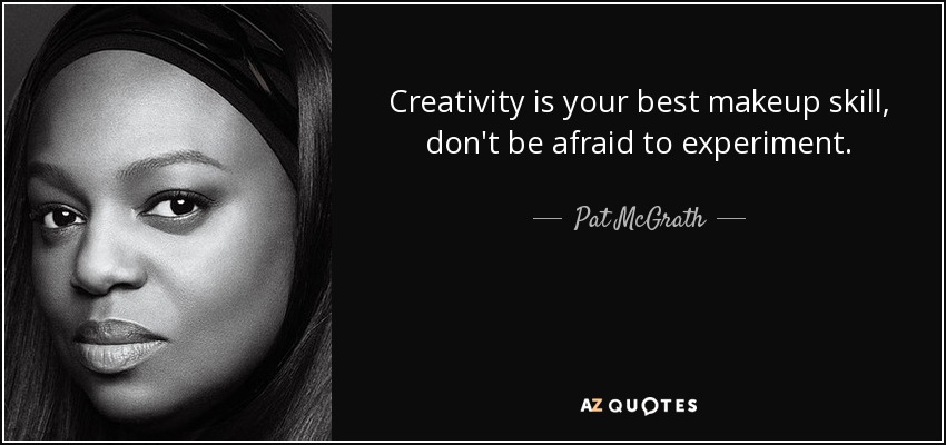 Pat McGrath quote: Creativity is your best makeup skill, don't be