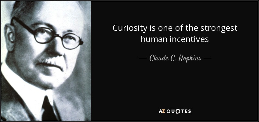 Curiosity is one of the strongest human incentives - Claude C. Hopkins