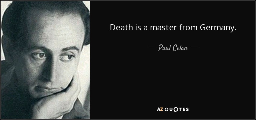 Death is a master from Germany. - Paul Celan