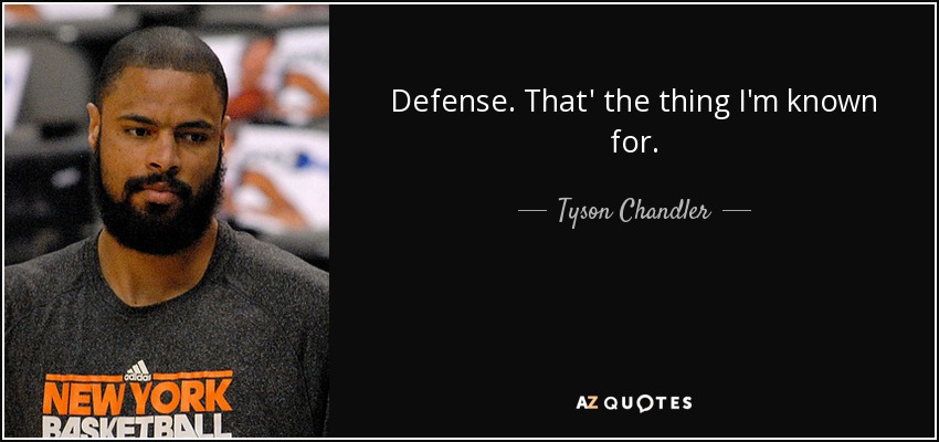 Defense. That' the thing I'm known for. - Tyson Chandler