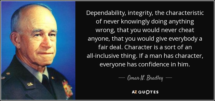 Omar N. Bradley quote: Dependability, integrity, the characteristic of