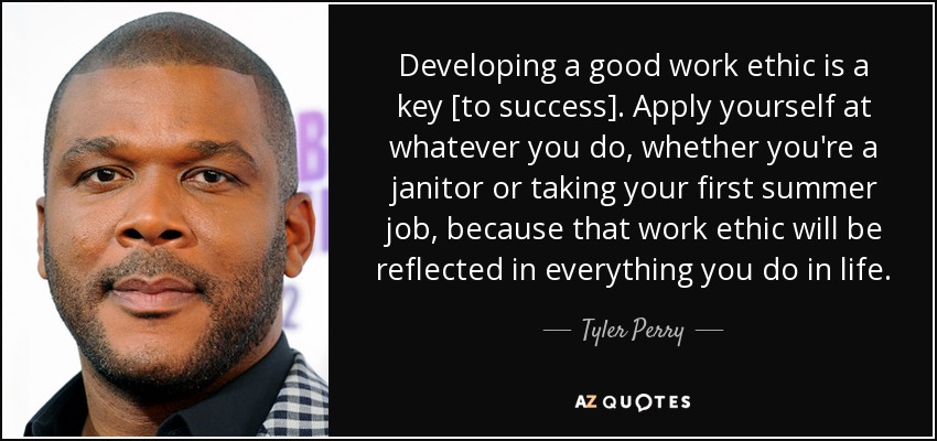 Quote Developing A Good Work Ethic Is A Key To Success Apply Yourself At Whatever You Do Whether Tyler Perry 117 99 20 