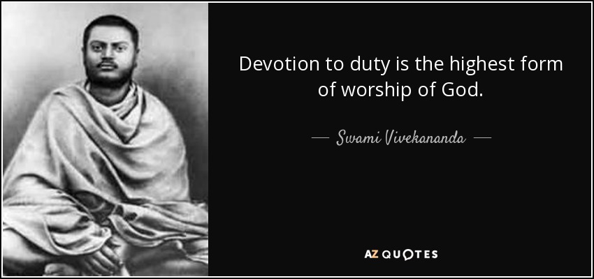 Devotion to duty is the highest form of worship of God. - Swami Vivekananda