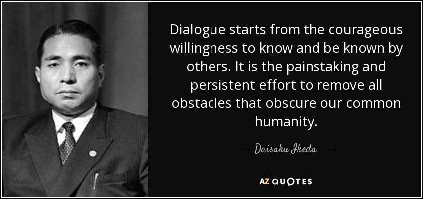 Daisaku Ikeda (Official) on X: “Dialogue is not some simplistic assertion  of one's own position…Dialogue is about demonstrating respect for another's  life, and being determined to learn when confronted with differences in