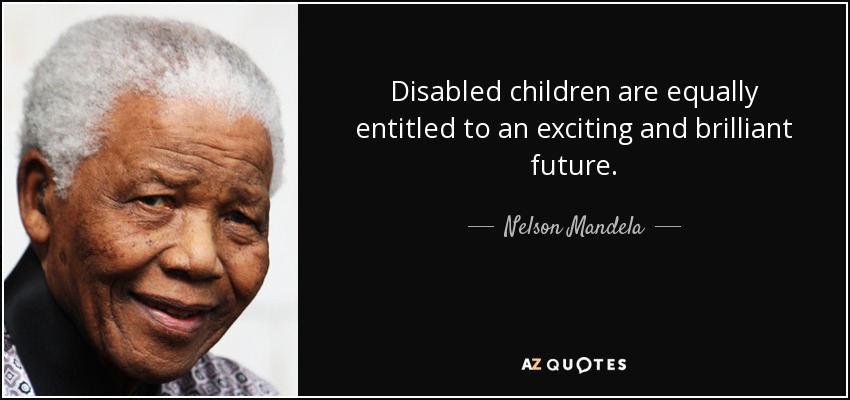 Nelson Mandela Quote Disabled Children Are Equally Entitled To An 