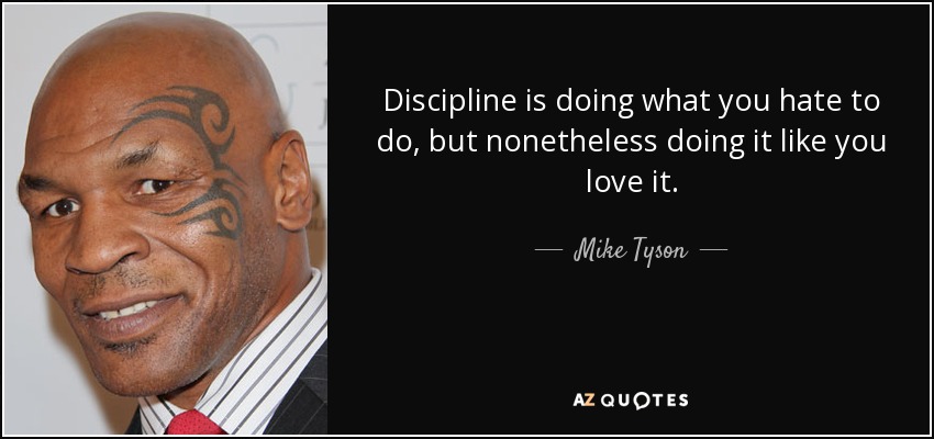 Mike Tyson quote: Discipline is doing what you hate to do, but ...