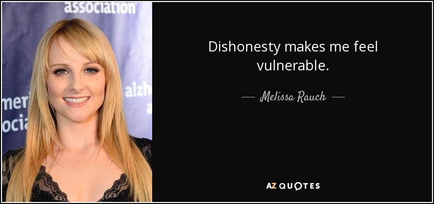 Dishonesty makes me feel vulnerable. - Melissa Rauch