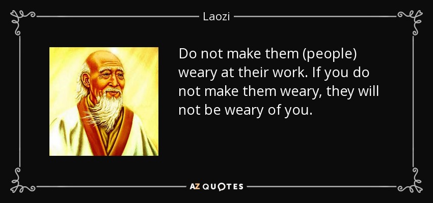Laozi quote: Do not make them (people) weary at their work. If...