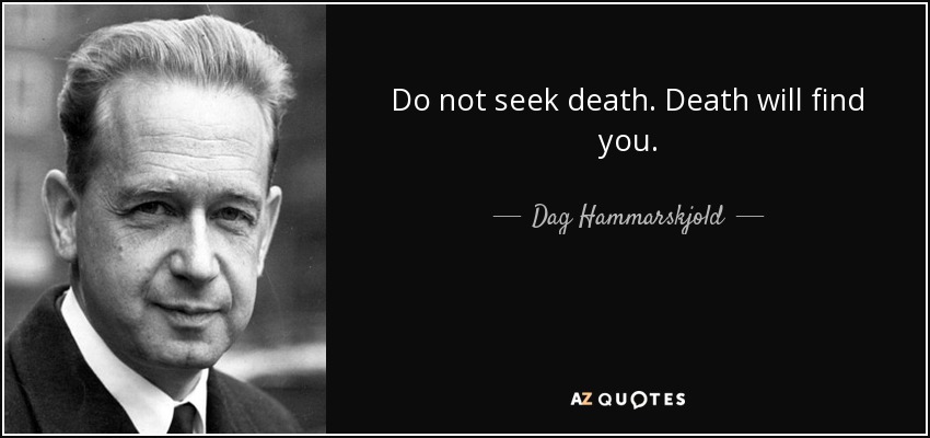 Dag Hammarskjold Quote Do Not Seek Death Death Will Find You