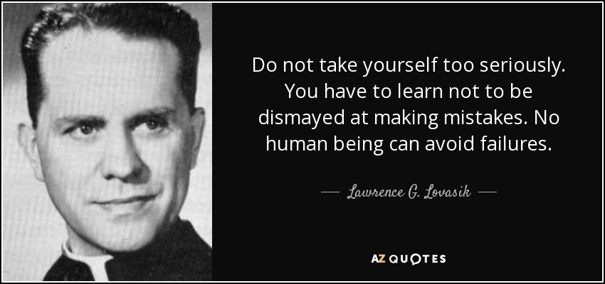 Lawrence G Lovasik Quote Do Not Take Yourself Too Seriously You Have 