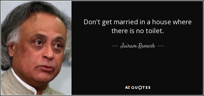 Don't get married in a house where there is no toilet. - Jairam Ramesh