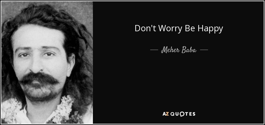Don't Worry Be Happy - Meher Baba