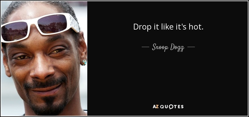 Snoop Dogg Quote Drop It Like It S Hot