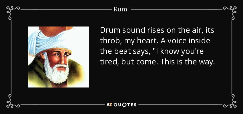 Drum sound rises on the air, its throb, my heart. A voice inside the beat says, 