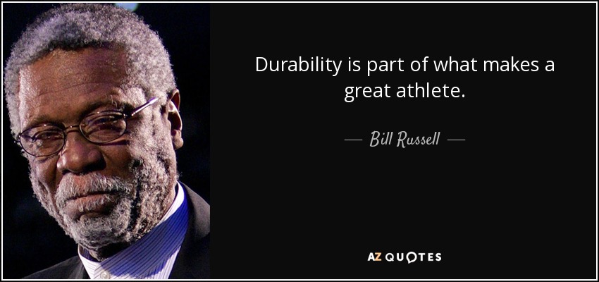 Durability is part of what makes a great athlete. - Bill Russell