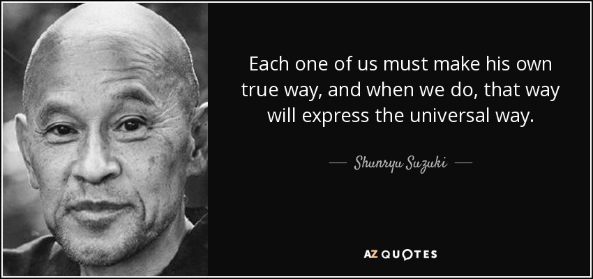 shunryu-suzuki-quote-each-one-of-us-must-make-his-own-true-way