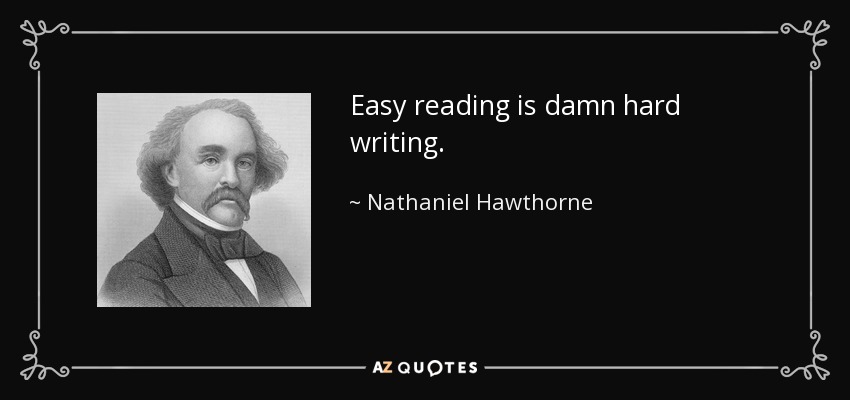 Easy reading is damn hard writing. - Nathaniel Hawthorne