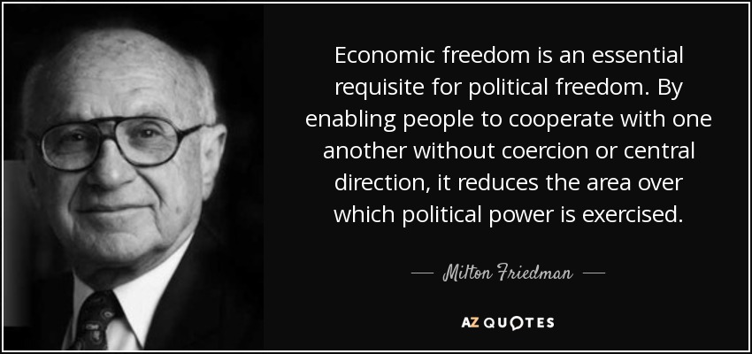 Economic freedom is an essential requisite for political freedom. By enabling people to cooperate with one another without coercion or central direction, it reduces the area over which political power is exercised. - Milton Friedman